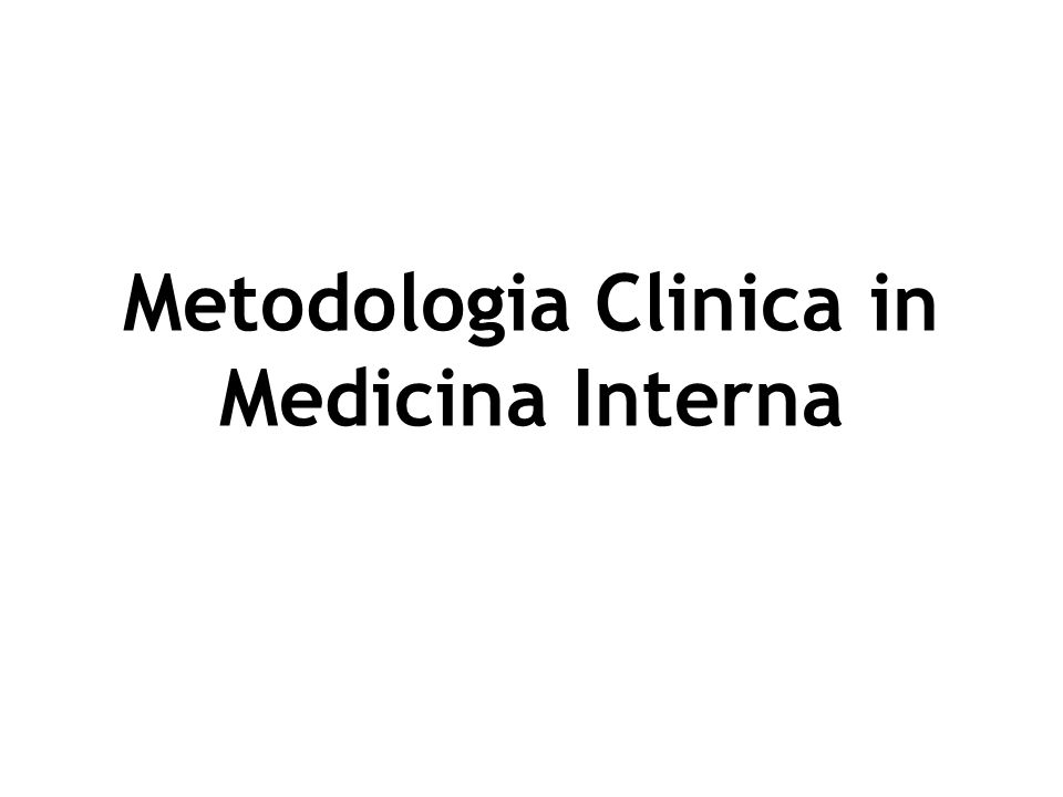Metodologia Clinica in Medicina Interna