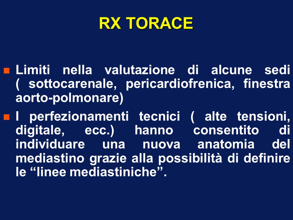 RX TORACE Limiti nella valutazione di alcune sedi ( sottocarenale, pericardiofrenica, finestra aorto-polmonare)
