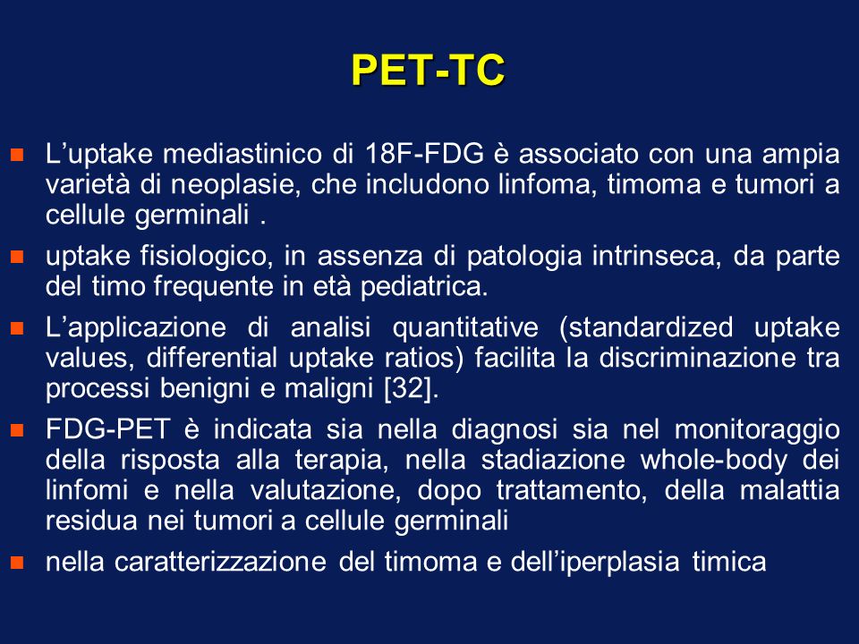 PET-TC L’uptake mediastinico di 18F-FDG è associato con una ampia varietà di neoplasie, che includono linfoma, timoma e tumori a cellule germinali .