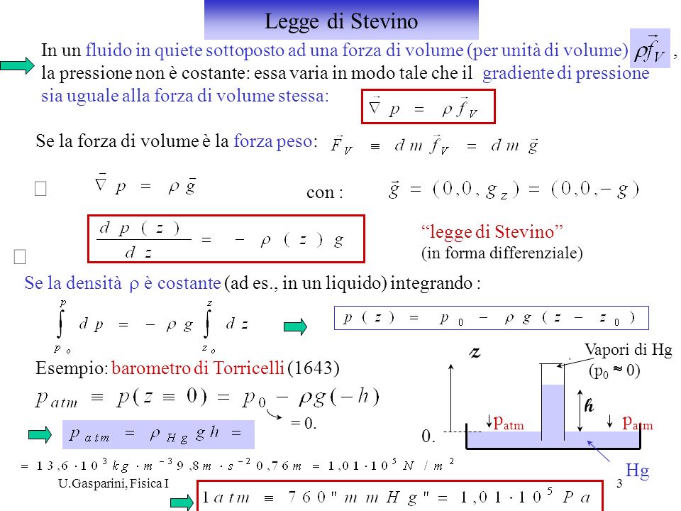 Legge di Stevino In un fluido in quiete sottoposto ad una forza di volume (per unità di volume) ,