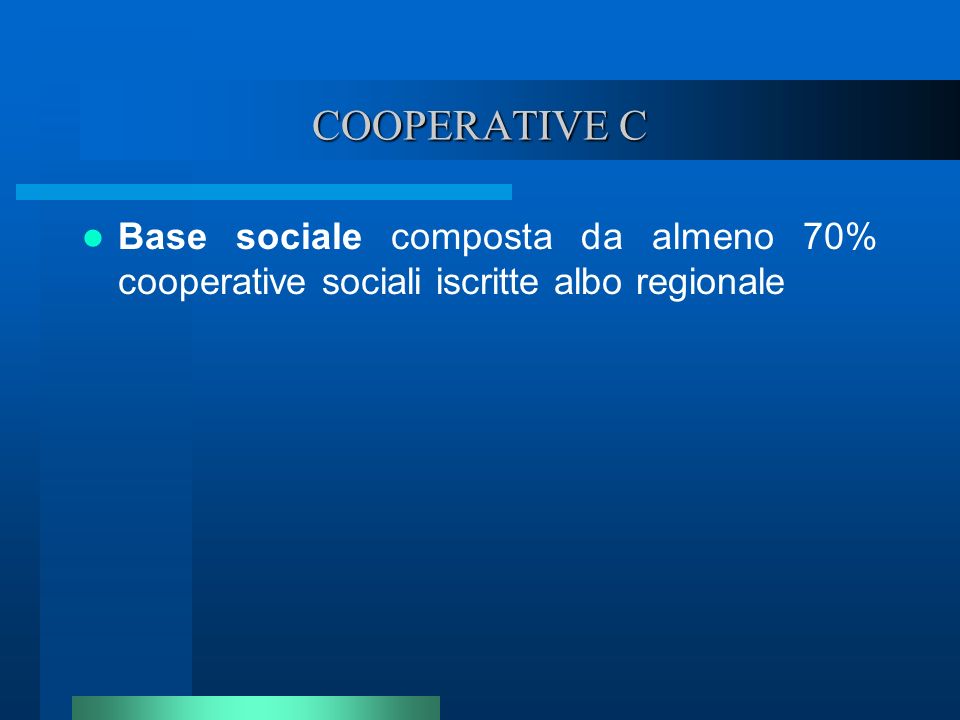 COOPERATIVE C Base sociale composta da almeno 70% cooperative sociali iscritte albo regionale