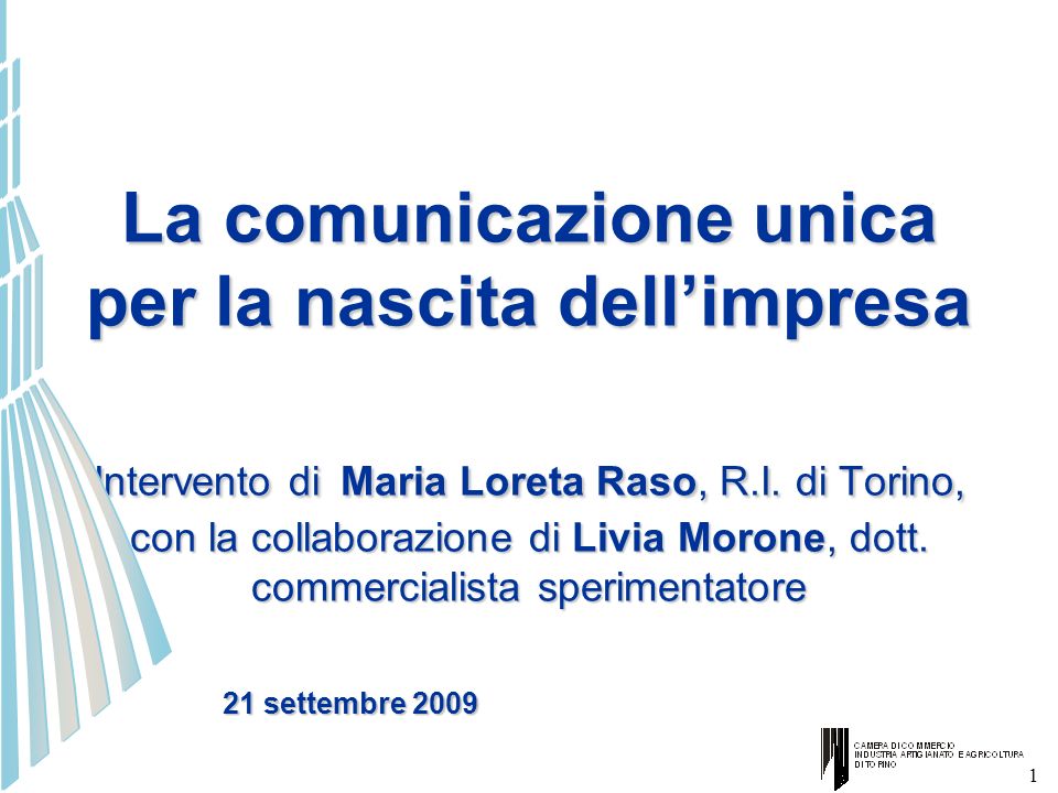 La comunicazione unica per la nascita dell’impresa Intervento di Maria Loreta Raso, R.I. di Torino, con la collaborazione di Livia Morone, dott. commercialista sperimentatore