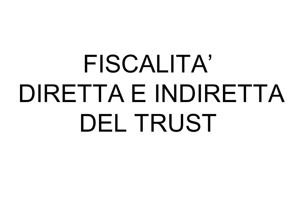 FISCALITA’ DIRETTA E INDIRETTA DEL TRUST