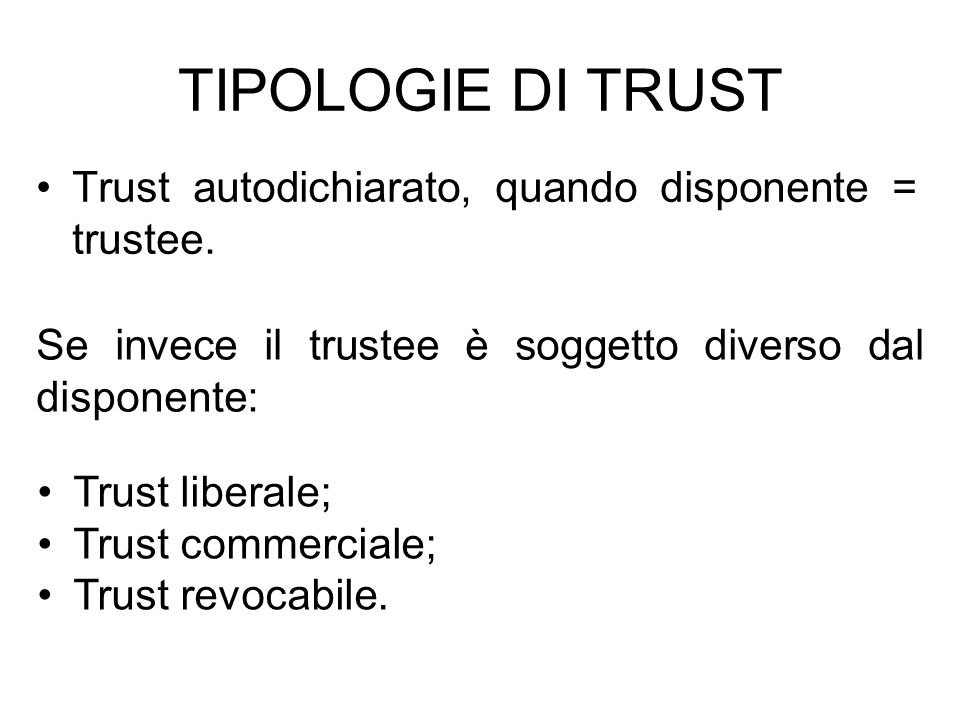 TIPOLOGIE DI TRUST Trust autodichiarato, quando disponente = trustee.