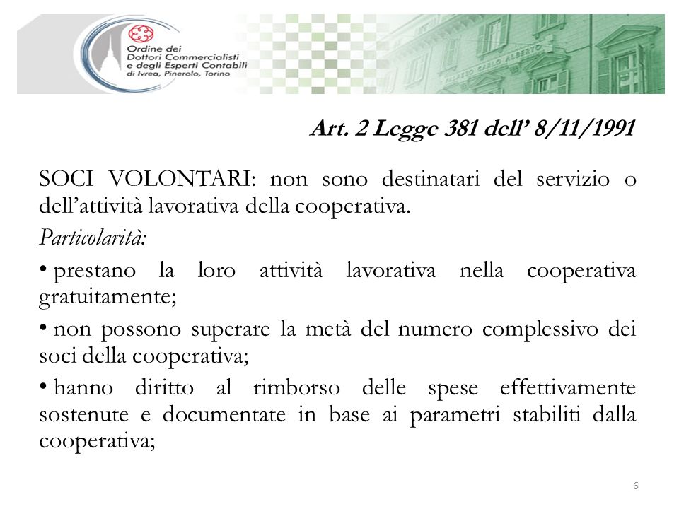 Art. 2 Legge 381 dell’ 8/11/1991 SOCI VOLONTARI: non sono destinatari del servizio o dell’attività lavorativa della cooperativa.