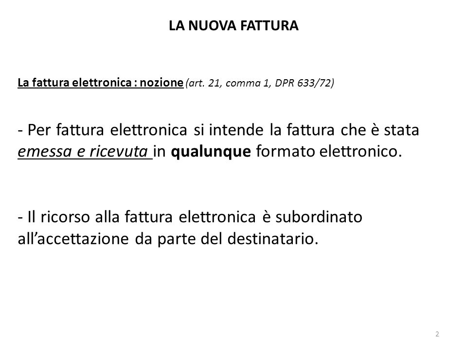 LA NUOVA FATTURA La fattura elettronica : nozione (art. 21, comma 1, DPR 633/72)
