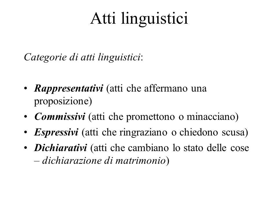 Atti linguistici Categorie di atti linguistici: