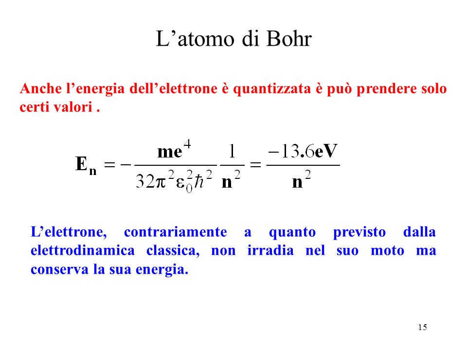 L’atomo di Bohr Anche l’energia dell’elettrone è quantizzata è può prendere solo certi valori .