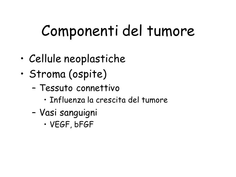 Componenti del tumore Cellule neoplastiche Stroma (ospite)