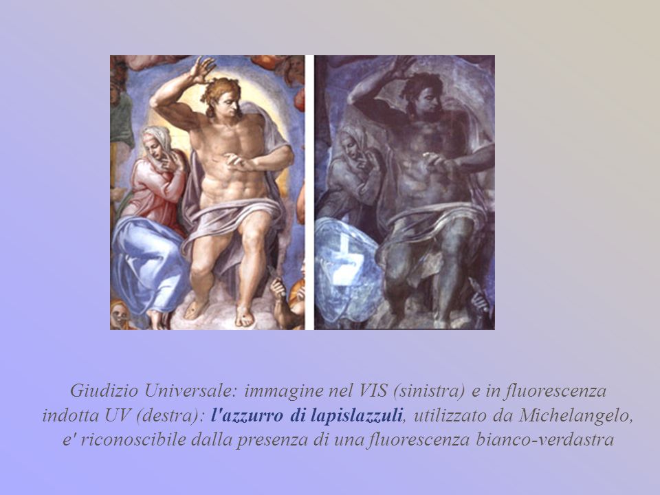 Giudizio Universale: immagine nel VIS (sinistra) e in fluorescenza indotta UV (destra): l azzurro di lapislazzuli, utilizzato da Michelangelo, e riconoscibile dalla presenza di una fluorescenza bianco-verdastra