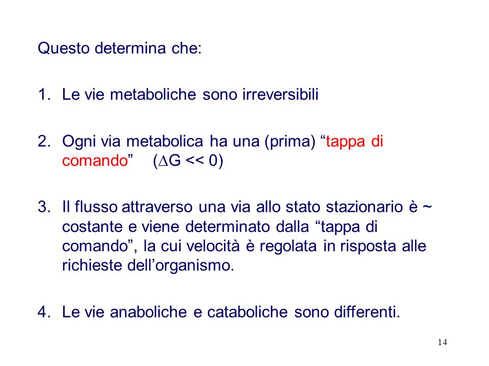 Questo determina che: Le vie metaboliche sono irreversibili. Ogni via metabolica ha una (prima) tappa di comando (G << 0)