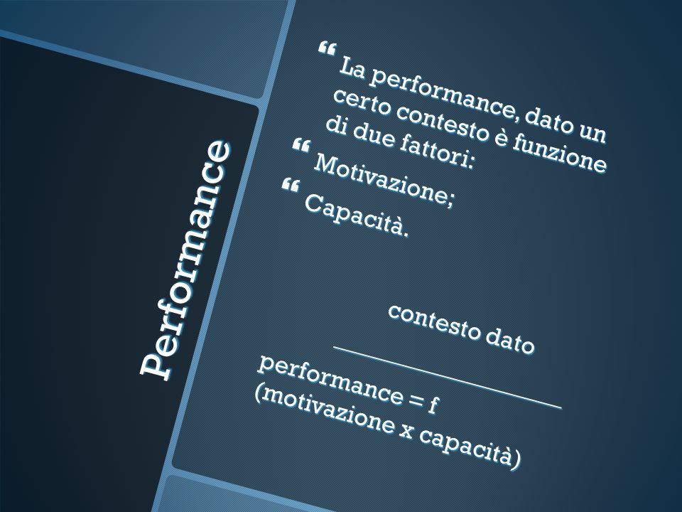 La performance, dato un certo contesto è funzione di due fattori: