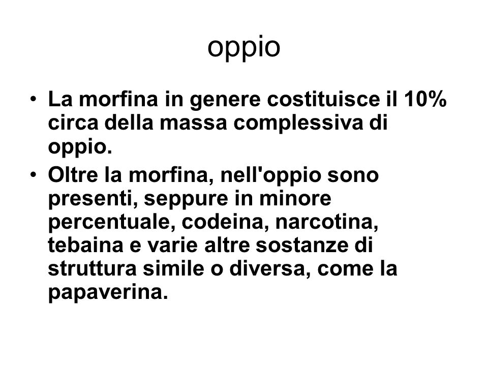 oppio La morfina in genere costituisce il 10% circa della massa complessiva di oppio.