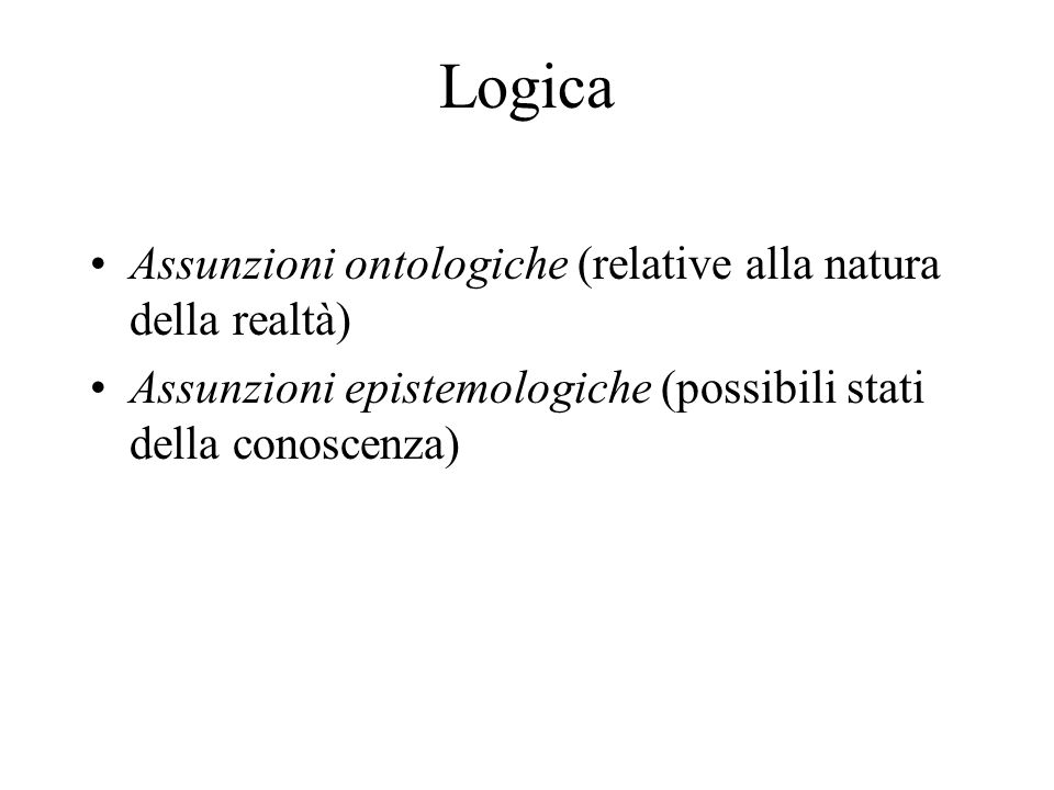 Logica Assunzioni ontologiche (relative alla natura della realtà)
