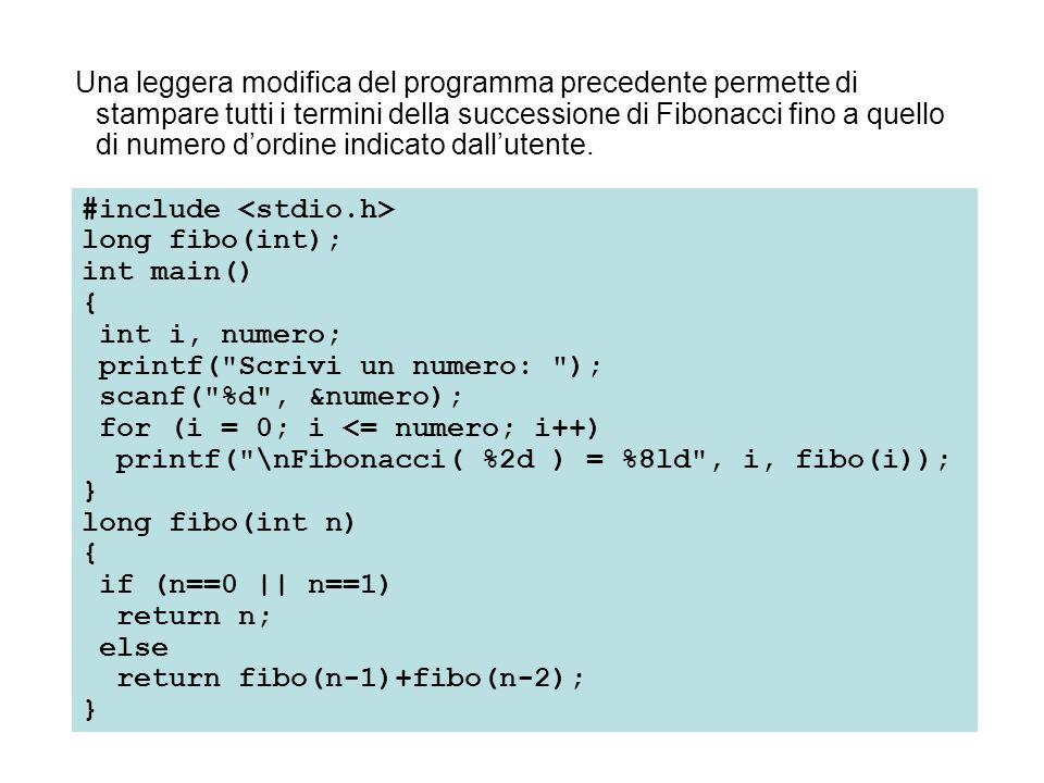 Una leggera modifica del programma precedente permette di stampare tutti i termini della successione di Fibonacci fino a quello di numero d’ordine indicato dall’utente.