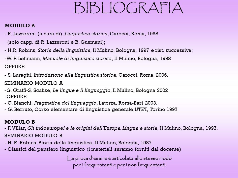 BIBLIOGRAFIA MODULO A. R. Lazzeroni (a cura di), Linguistica storica, Carocci, Roma, (solo capp. di R. Lazzeroni e R. Gusmani);