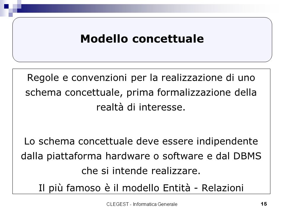 Modello concettuale Regole e convenzioni per la realizzazione di uno schema concettuale, prima formalizzazione della realtà di interesse.