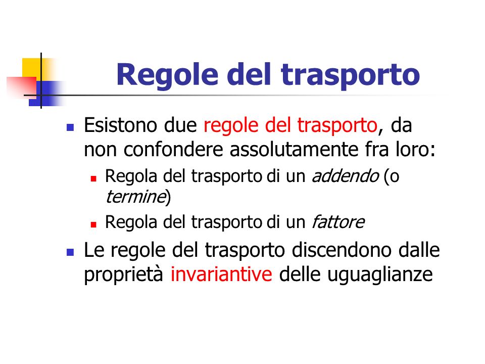 Regole del trasporto Esistono due regole del trasporto, da non confondere assolutamente fra loro: Regola del trasporto di un addendo (o termine)