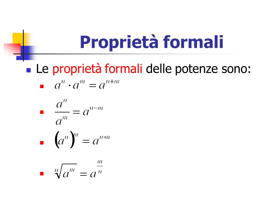 Proprietà formali Le proprietà formali delle potenze sono: