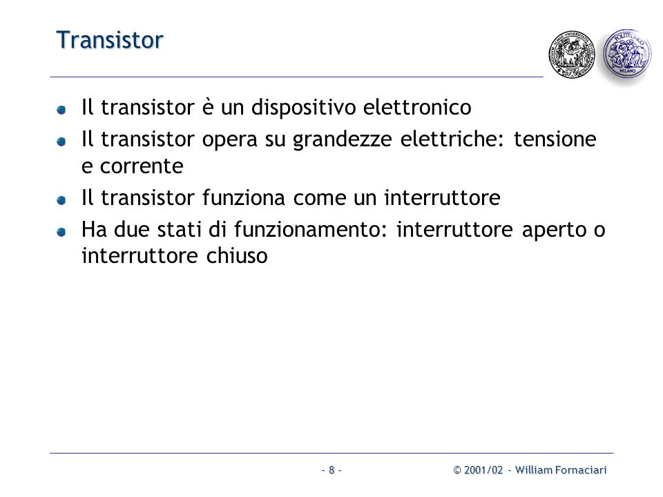 Transistor Il transistor è un dispositivo elettronico