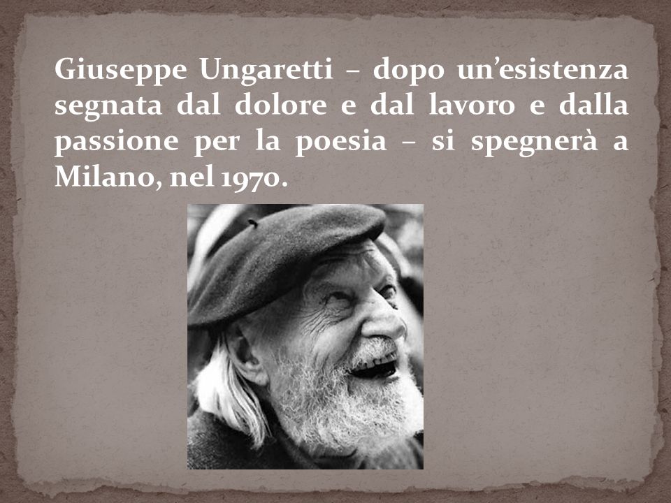 Giuseppe Ungaretti – dopo un’esistenza segnata dal dolore e dal lavoro e dalla passione per la poesia – si spegnerà a Milano, nel 1970.