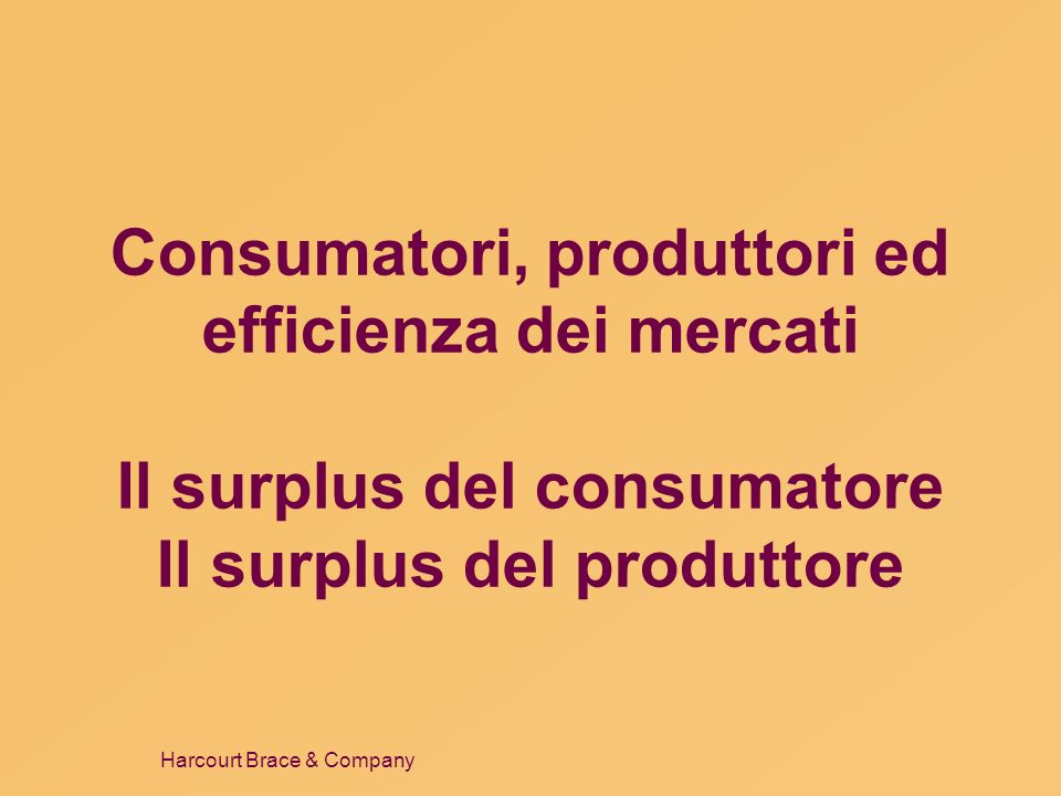 Consumatori, produttori ed efficienza dei mercati Il surplus del consumatore Il surplus del produttore