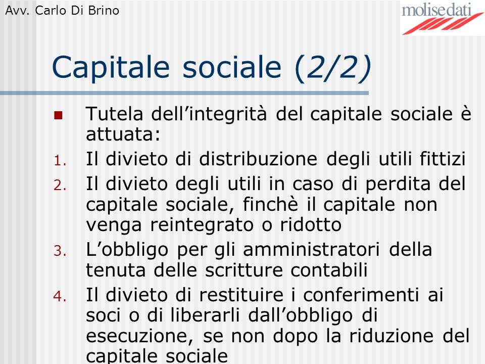 Capitale sociale (2/2) Tutela dell’integrità del capitale sociale è attuata: Il divieto di distribuzione degli utili fittizi.