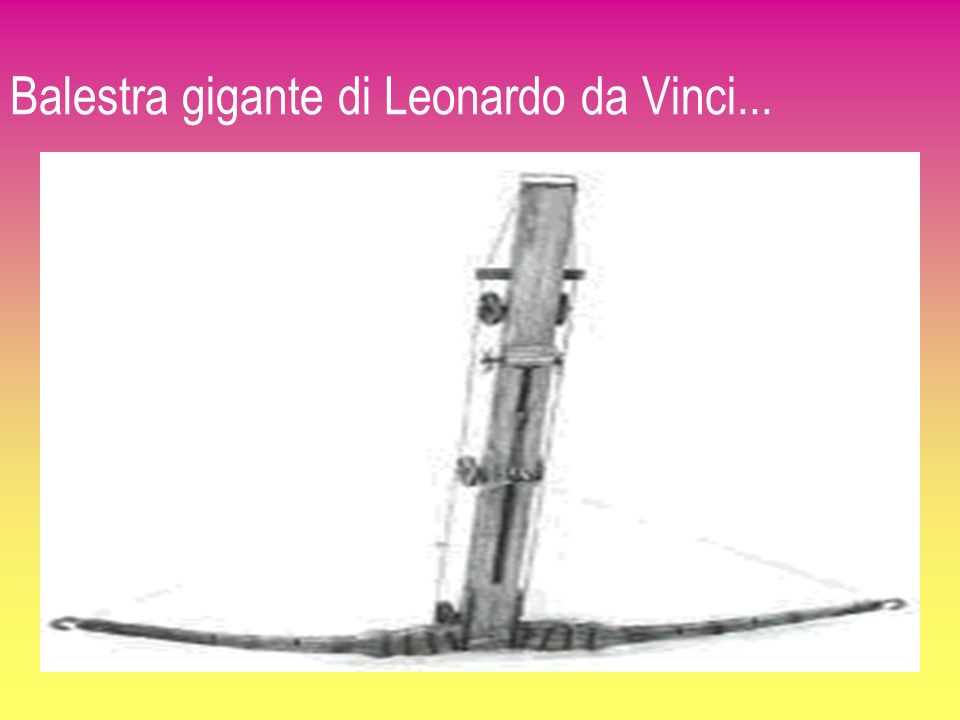 Balestra gigante di Leonardo da Vinci...