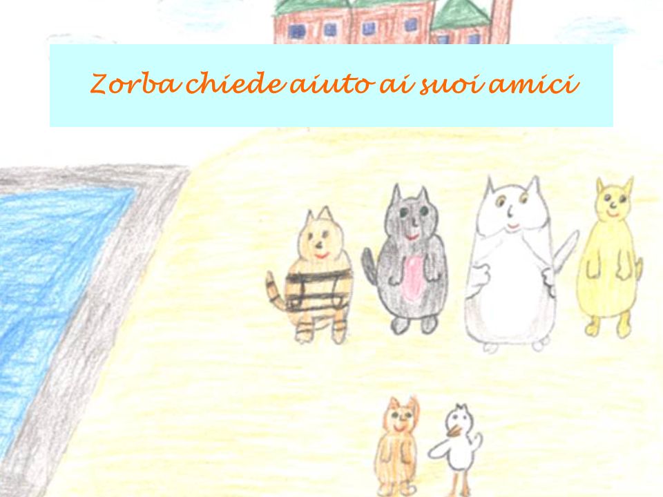 Zorba chiede aiuto ai suoi amici