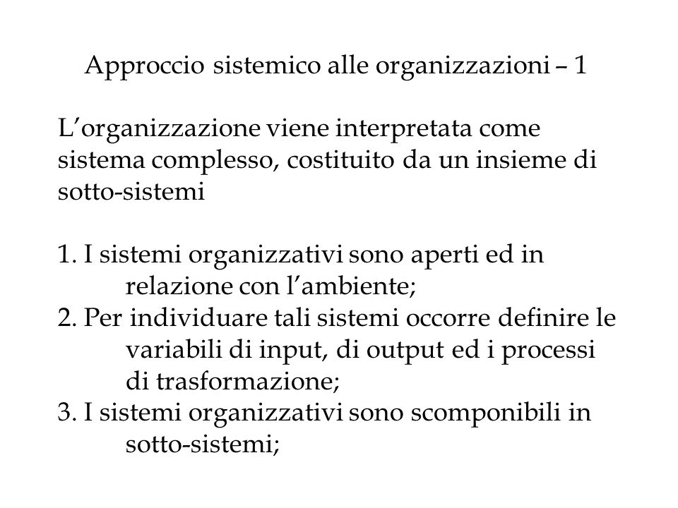 Approccio sistemico alle organizzazioni – 1 L’organizzazione viene interpretata come sistema complesso, costituito da un insieme di sotto-sistemi 1.