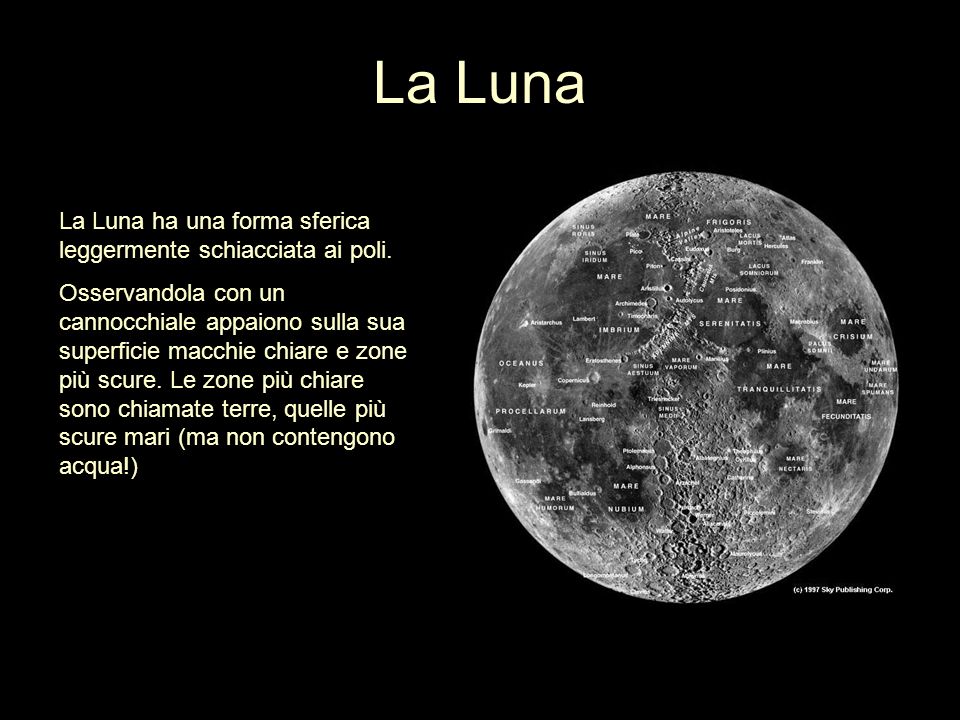 La Luna La Luna ha una forma sferica leggermente schiacciata ai poli.