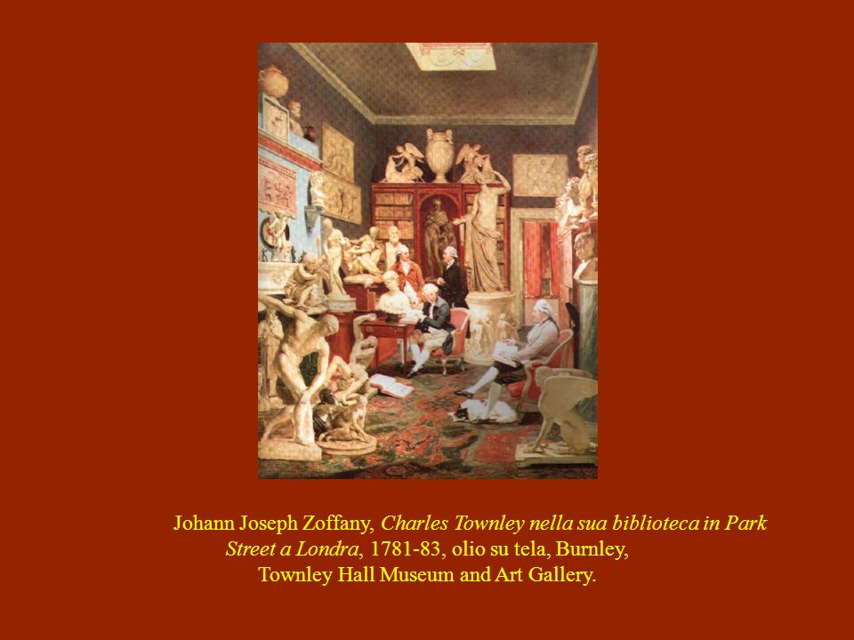 Johann Joseph Zoffany, Charles Townley nella sua biblioteca in Park Street a Londra, , olio su tela, Burnley, Townley Hall Museum and Art Gallery.