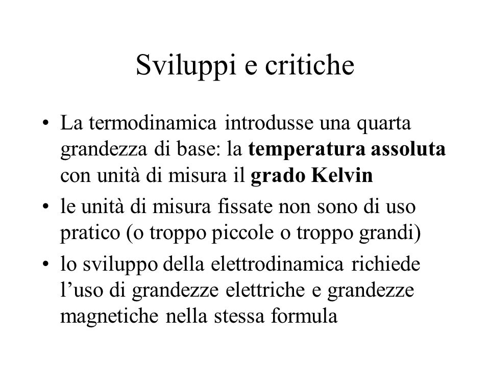 Sviluppi e critiche La termodinamica introdusse una quarta grandezza di base: la temperatura assoluta con unità di misura il grado Kelvin.
