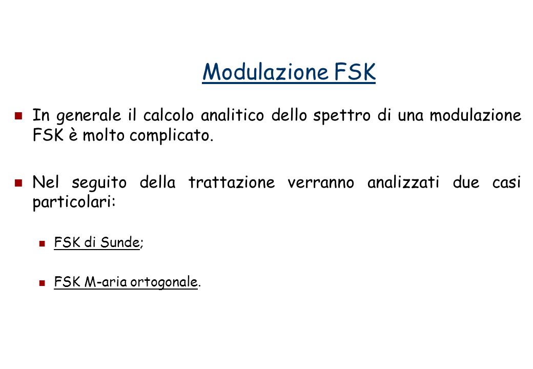 Modulazione FSK In generale il calcolo analitico dello spettro di una modulazione FSK è molto complicato.