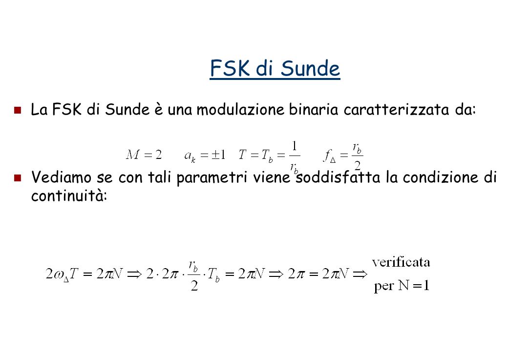 FSK di Sunde La FSK di Sunde è una modulazione binaria caratterizzata da:
