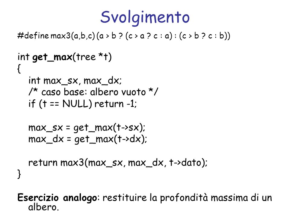 Svolgimento int get_max(tree *t) { int max_sx, max_dx;