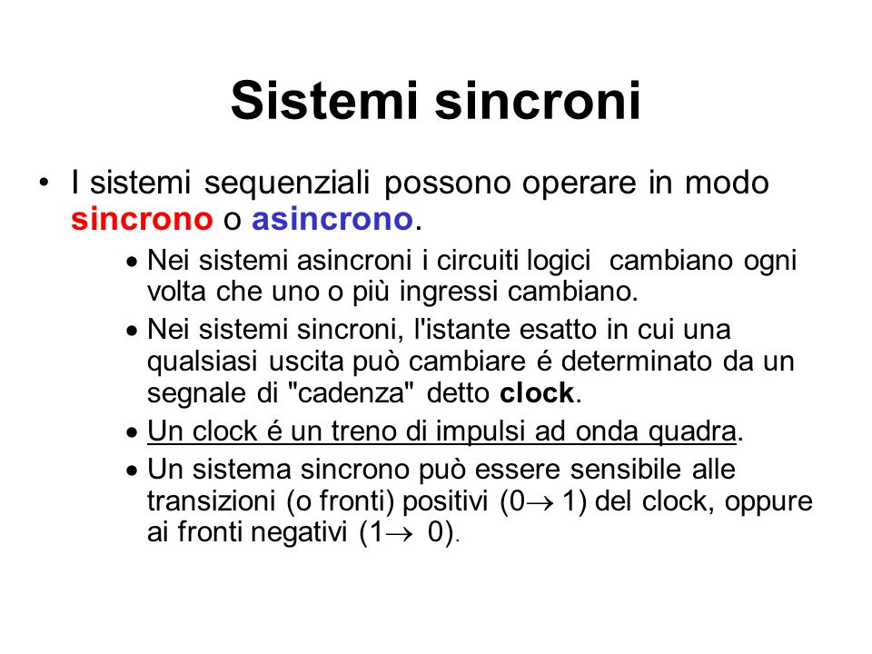 Sistemi sincroni I sistemi sequenziali possono operare in modo sincrono o asincrono.