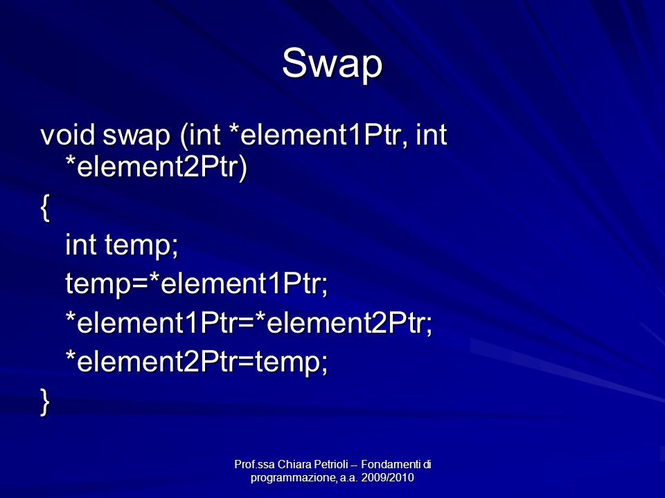 Swap void swap (int *element1Ptr, int *element2Ptr) { int temp;
