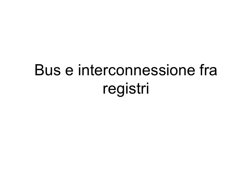 Bus e interconnessione fra registri