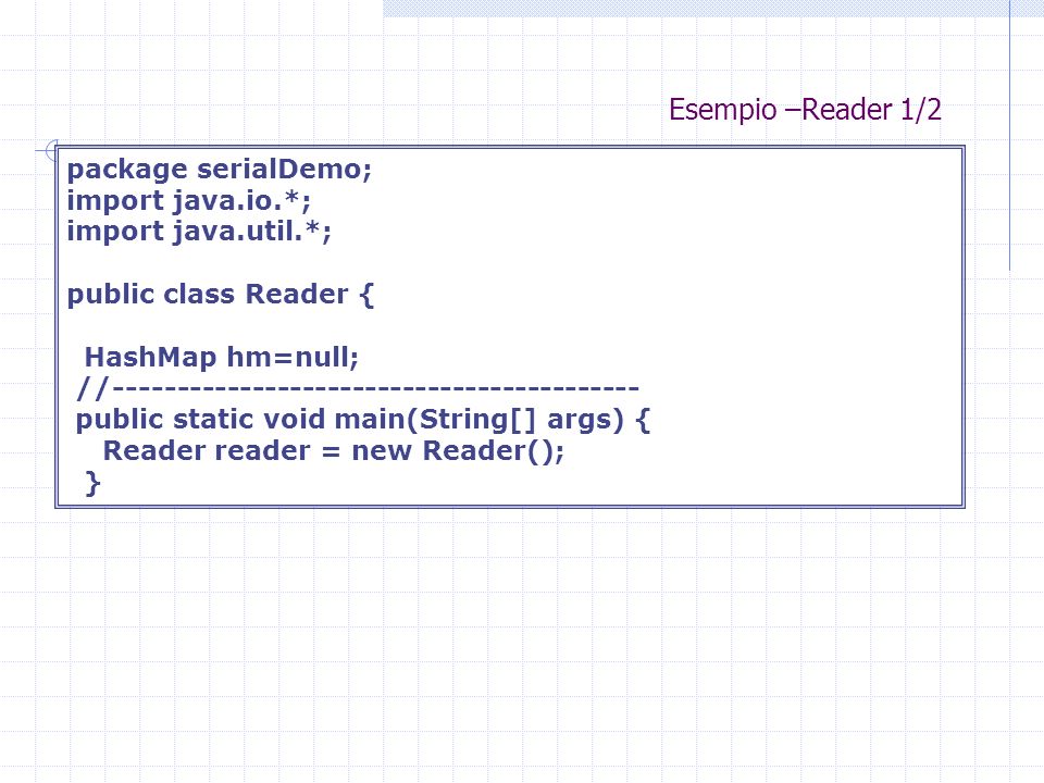 Esempio –Reader 1/2 package serialDemo; import java.io.*;