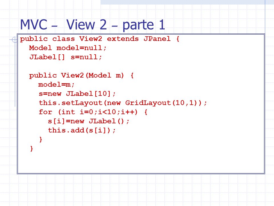 MVC – View 2 – parte 1 public class View2 extends JPanel {