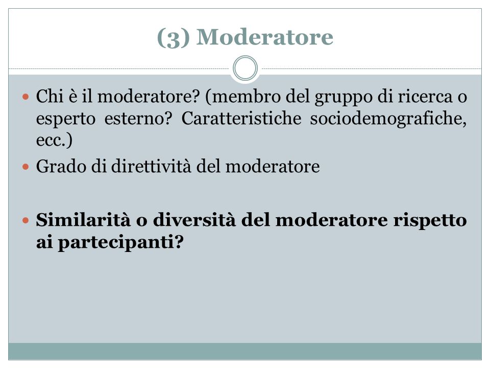 (3) Moderatore Chi è il moderatore (membro del gruppo di ricerca o esperto esterno Caratteristiche sociodemografiche, ecc.)