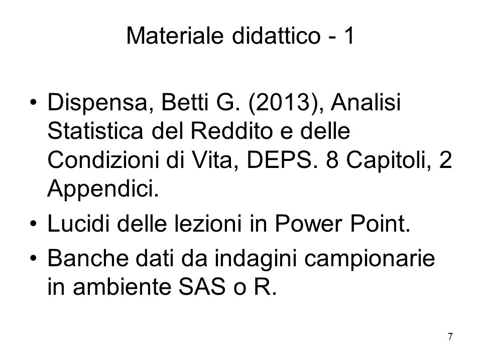 Materiale didattico - 1 Dispensa, Betti G. (2013), Analisi Statistica del Reddito e delle Condizioni di Vita, DEPS. 8 Capitoli, 2 Appendici.