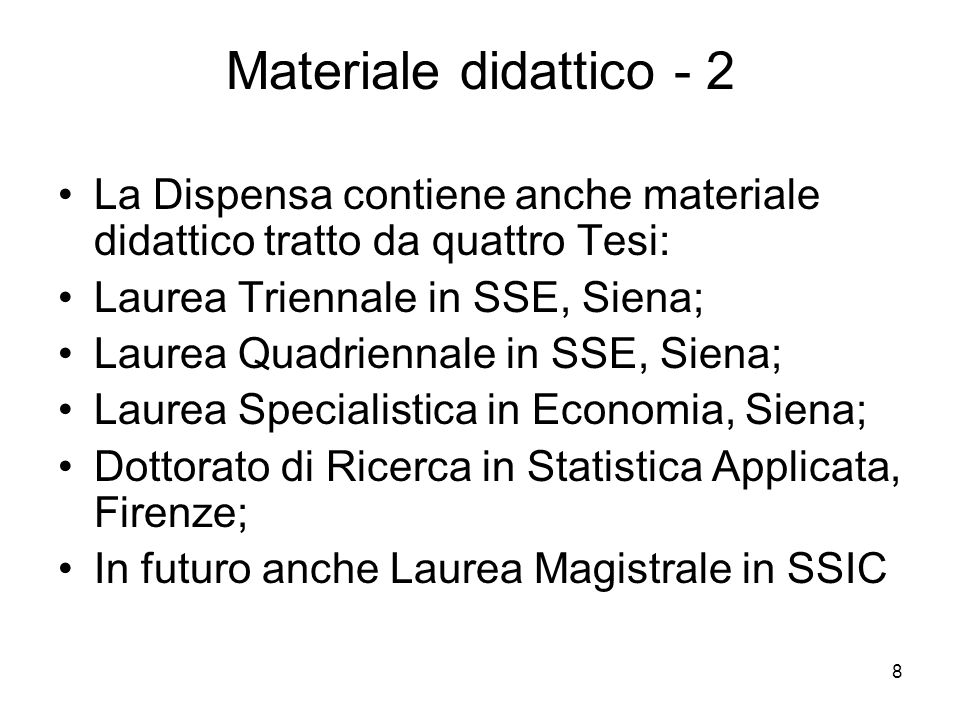 Materiale didattico - 2 La Dispensa contiene anche materiale didattico tratto da quattro Tesi: Laurea Triennale in SSE, Siena;