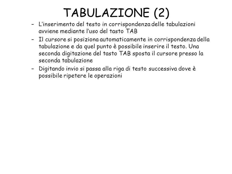 TABULAZIONE (2) L’inserimento del testo in corrispondenza delle tabulazioni avviene mediante l’uso del tasto TAB.