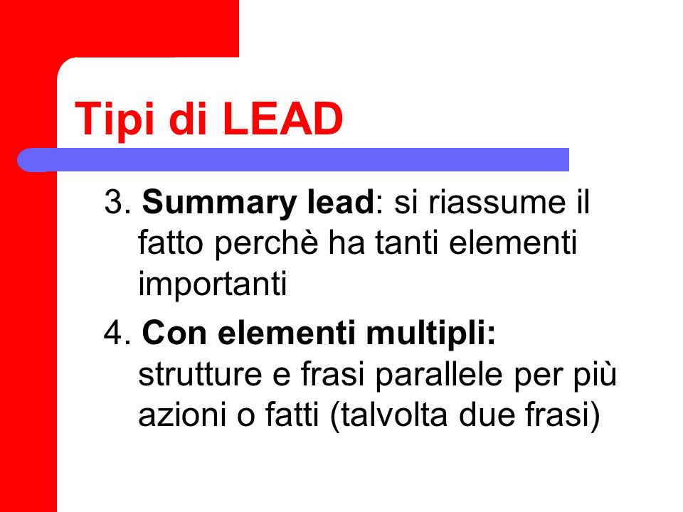 Tipi di LEAD 3. Summary lead: si riassume il fatto perchè ha tanti elementi importanti.