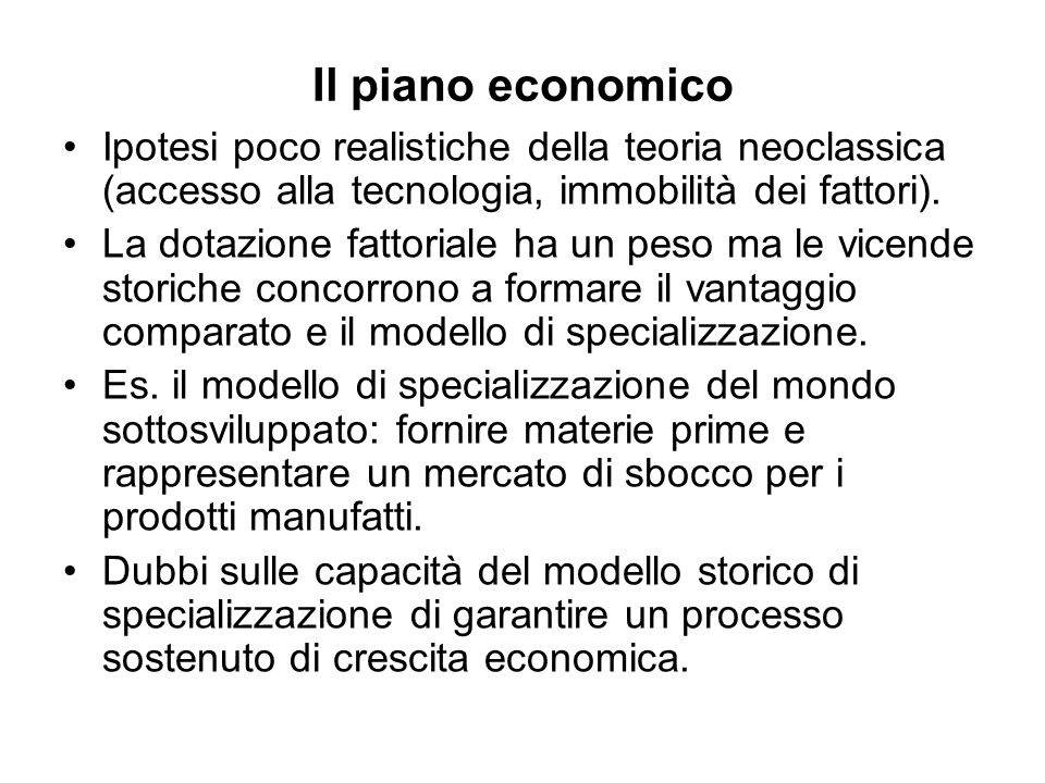 Il piano economico Ipotesi poco realistiche della teoria neoclassica (accesso alla tecnologia, immobilità dei fattori).