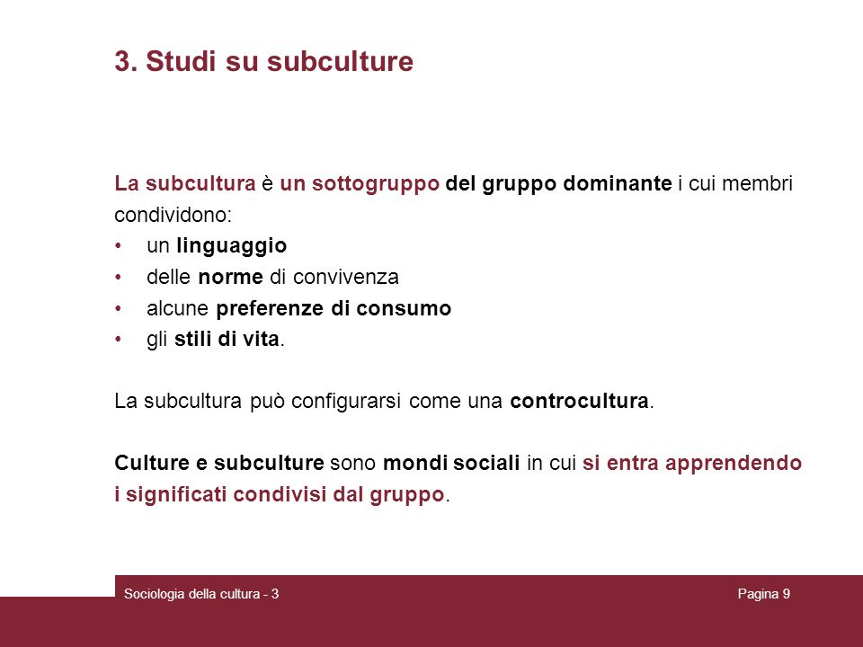 3. Studi su subculture La subcultura è un sottogruppo del gruppo dominante i cui membri. condividono: