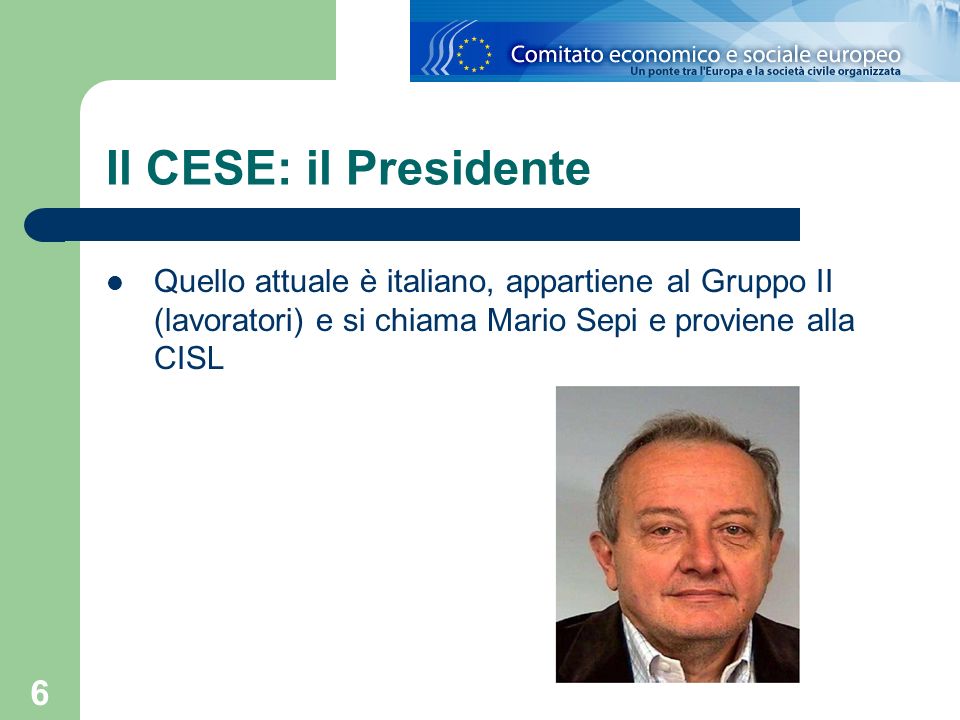 Il CESE: il Presidente Quello attuale è italiano, appartiene al Gruppo II (lavoratori) e si chiama Mario Sepi e proviene alla CISL.