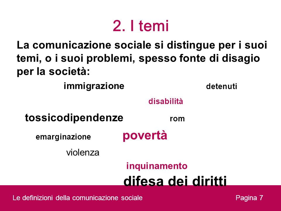 2. I temi La comunicazione sociale si distingue per i suoi temi, o i suoi problemi, spesso fonte di disagio per la società: